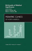 Birthmarks of Medical Significance, an Issue of Pediatric Clinics, 57 143771854X Book Cover