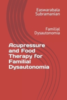 Acupressure and Food Therapy for Familial Dysautonomia: Familial Dysautonomia (Medical Books for Common People - Part 1) B0CL3BWT8F Book Cover