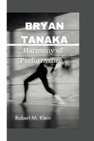 Bryan Tanaka: Harmony of performance B0CQYQPMCQ Book Cover