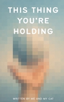 this thing you're holding: how mislabeling keep us from ourselves B0FL2SYMSR Book Cover