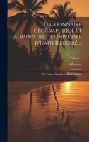 Dictionnaire G�ographique Et Administratif Universel d'Ha�ti Illustr� ...: Ou Guide G�n�ral En Ha�ti Volume; Volume 4 1021522031 Book Cover