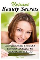 Natural Beauty Secrets: Easy Homemade Coconut & Essential Oil Recipes for Radiant Skin and Hair 1500139416 Book Cover