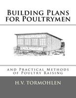 Building Plans for Poultrymen: and Practical Methods of Poultry Raising 1548173355 Book Cover