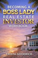 Becoming a Boss Lady Real Estate Investor Workbook (The Boss Lady Investor Series) B0GCYN5925 Book Cover