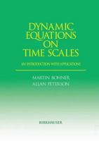 Dynamic Equations on Time Scales: An Introduction with Applications 1461266599 Book Cover