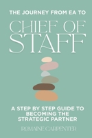 The Journey from EA to Chief of Staff: A Step by Step Guide to Becoming the Strategic Partner B0FTVM1F62 Book Cover