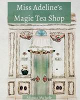 Miss Adeline's Magic Tea Shop 1983794147 Book Cover