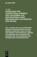 Sammlung von Lehrs�tzen, Formeln und Aufgaben aus der gew�hnlichen Rechenkunst, Mathematik und Physik 3112436598 Book Cover