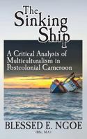 The Sinking Ship: A Critical Analysis of Multiculturalism in Postcolonial Cameroon 163498496X Book Cover