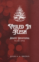 Veiled in Flesh: Advent Devotional: Year One B0FWFNYXZN Book Cover