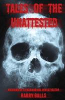 Tales of the Unattested: Memoirs of a Paranormal Investigator 0995452180 Book Cover