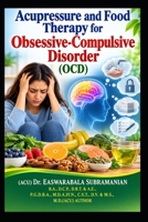 Acupressure and Food Therapy for Obsessive-Compulsive Disorder (OCD): Obsessive-Compulsive Disorder (OCD) (Common People Medical Books - Part 3) B0CWFCC9BG Book Cover
