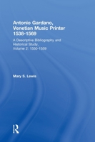 Antonio Gardano, Venetian Music Printer, 1538 1569: A Descriptive Bibliography And Historical Study 0824084551 Book Cover