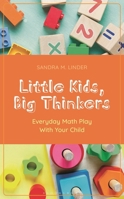 Little Kids, Big Thinkers: Everyday Math Play With Your Child B0GJ7LMCX3 Book Cover