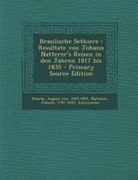 Brasilische Sethiere: Resultate von Johann Natterer's Reisen in den Jahren 1817 bis 1835 1022212559 Book Cover