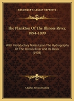 The Plankton Of The Illinois River, 1894-1899: With Introductory Notes Upon The Hydrography Of The Illinois River And Its Basis 1169775748 Book Cover