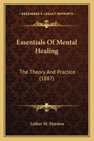 Essentials Of Mental Healing - The Theory And Practice 1436838908 Book Cover
