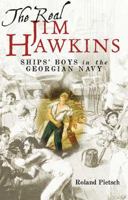 The Real Jim Hawkins: Ships' Boys in the Georgian Navy 1848320361 Book Cover