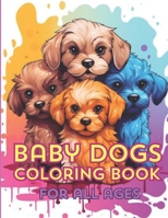 BABY DOGS COLORING BOOK: FOR ALL AGES B0CSDF4DLM Book Cover