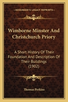 Wimborne Minster and Christchurch Priory: A Short History of Their Foundation and Description of Their Buildings (Classic Reprint) 9389679974 Book Cover