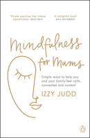 Mindfulness for Mums: Simple ways to help you and your family feel calm, connected and content 1405947446 Book Cover