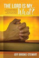 The Lord is my ... What?: A conversation about the Shepherd of the 23rd Psalm and other ways that the Lord can work in our lives 1547199296 Book Cover