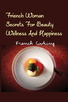 Friench Woman Secrets For Beauty, Wellness And Happiness- French Cooking: Sexier B08Q9WDVDD Book Cover