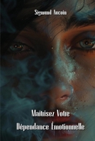 Maîtrisez Votre Dépendance Émotionnelle (French Edition) B0DQ2FV824 Book Cover