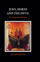 Jews, Horns and the Devil: An Illustrated History 1910383775 Book Cover