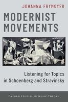 Modernist Movements: Listening for Topics in Schoenberg and Stravinsky (Oxford Studies in Music Theory) 0197641342 Book Cover