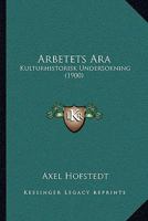 Arbetets Ara: Kulturhistorisk Undersokning (1900) 1160305021 Book Cover