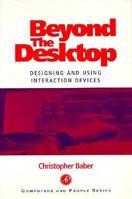 Beyond the Desktop: Designing and Using Interaction Devices (Computers and People Series) 0120695502 Book Cover