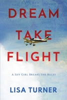 Dream Take Flight: An Unconventional Journey 0997072326 Book Cover