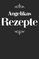 Angelikas Rezepte: Personalisiertes Rezeptbuch zum Selberschreiben mit Vornamen Angelika - �bersichtliches Kochbuch f�r 100 Rezepte und Rezeptideen mit Inhaltsverzeichnis - Geschenk f�r Frauen M�tter  1079493212 Book Cover