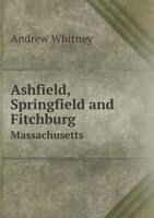 Andrew Whitney, Ashfield, Springfield and Fitchburg, Massachusetts 1360280820 Book Cover