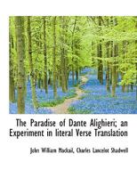 The Paradise of Dante Alighieri; an Experiment in literal Verse Translation 0530399857 Book Cover