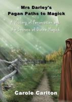 Mrs Darley's Pagan Paths to Magick: A History of Persecution and the Secrets of Divine Magick 1902578805 Book Cover