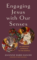 Engaging Jesus with Our Senses 1540968308 Book Cover