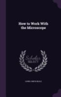How to Work With the Microscope 1017076014 Book Cover