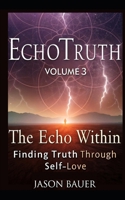 Echotruth. Volume 3: The Echo Within: Finding Truth Through Self-Love (Echotruth. Volume 1) B0F4NFR2XW Book Cover