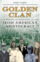Golden Clan: The Murrays, the McDonnells & the Irish American Aristocracy 149308691X Book Cover