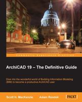 ArchiCAD 19 – The Definitive Guide 1849697620 Book Cover