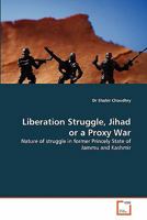Liberation Struggle, Jihad or a Proxy War 3639334248 Book Cover