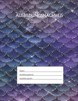 Ausbildungsnachweis: Berichtsheft Ausbildung / Ausbildungsnachweisheft täglich/wöchentlich / ausreichend für 1 Lehrjahr / 1Woche je Seite/ Montag bis Sonntag / Motiv Meerjungfrau (German Edition) 1655503901 Book Cover