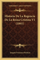 Historia De La Regencia De La Reina Cristina V1 (1841) 1167614615 Book Cover