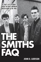 The Smiths FAQ: All That's Left to Know About the Most Important British Band of the 1980s (The Faq) 1480394491 Book Cover