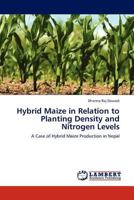 Hybrid Maize in Relation to Planting Density and Nitrogen Levels: A Case of Hybrid Maize Production in Nepal 3845420510 Book Cover