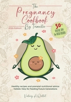 The pregnancy cookbook by trimester: How to Manage Pregnancy. Delicious Recipes and Tips for You and Your Baby +50 Keypoints to Be a Perfect Loving Mo B0CQ2LWDPC Book Cover