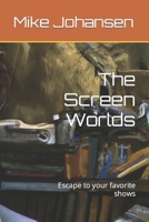 The Screen Worlds: Escape to your favorite shows B0C91L7PCK Book Cover