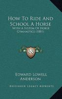 How to Ride and School a Horse 1165371995 Book Cover